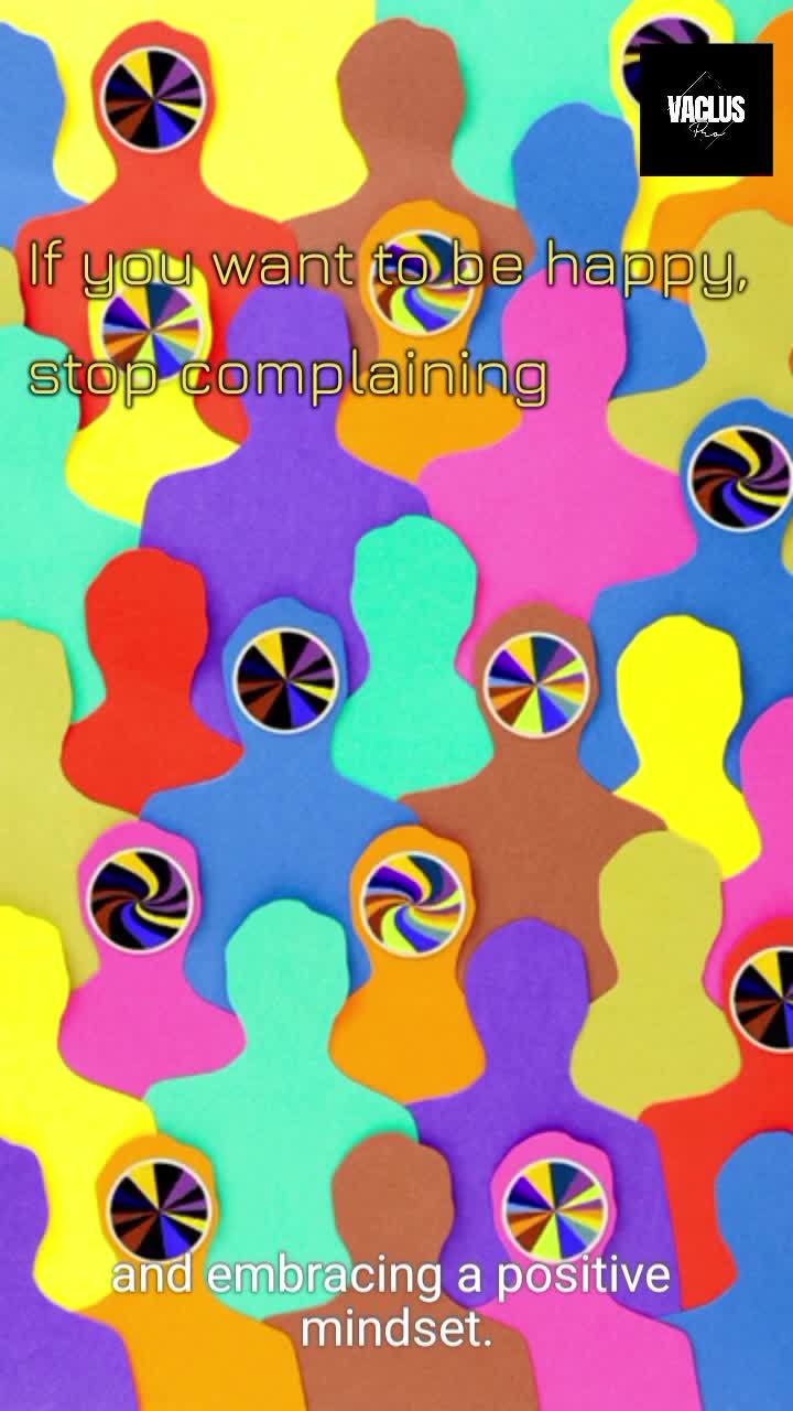 If you want to be happy, stop complaining