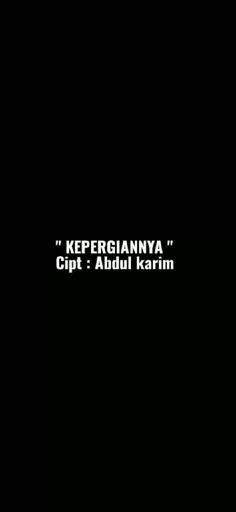 "KEPERGIANNYA" Cipt : Abdul karim 