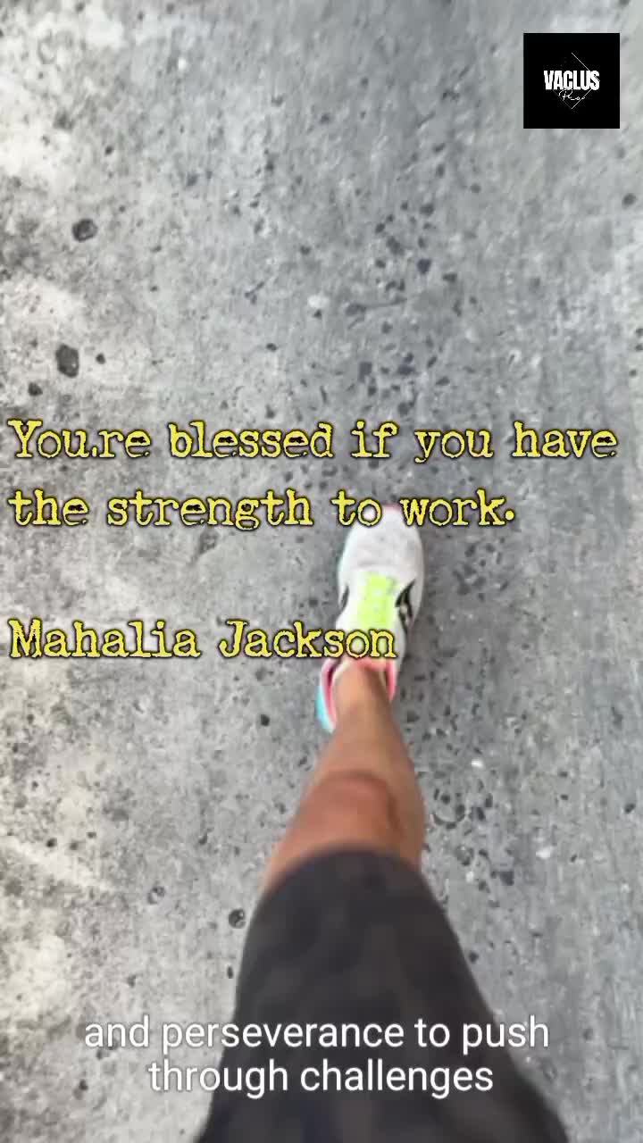 You're blessed if you have the strength to work.

Mahalia Jackson

