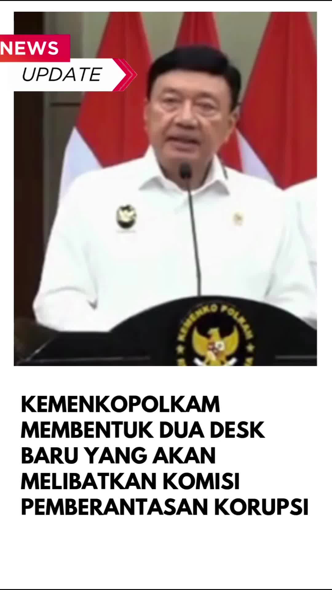Kemenkopolkam akan membentuk dua desk baru yang akan melibatkan Komisi Pemberantasan Korupsi (KPK)