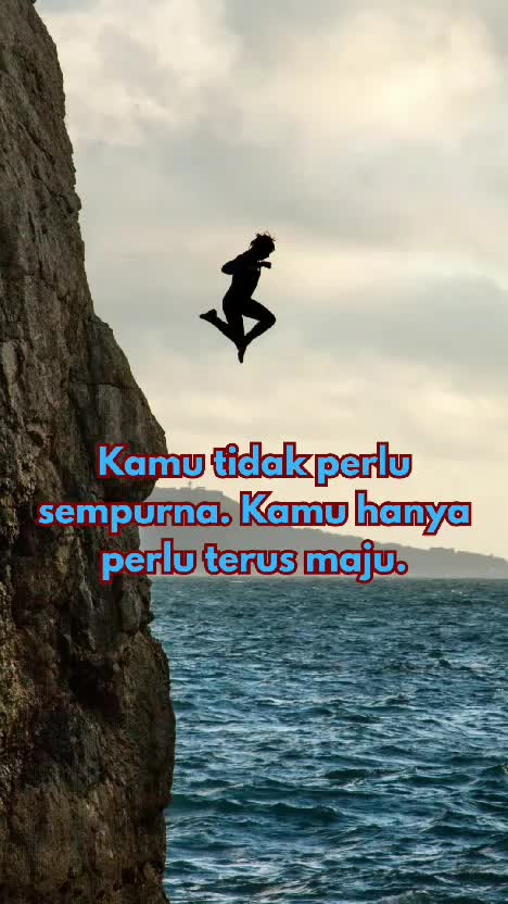 Kamu hanya perlu terus maju.