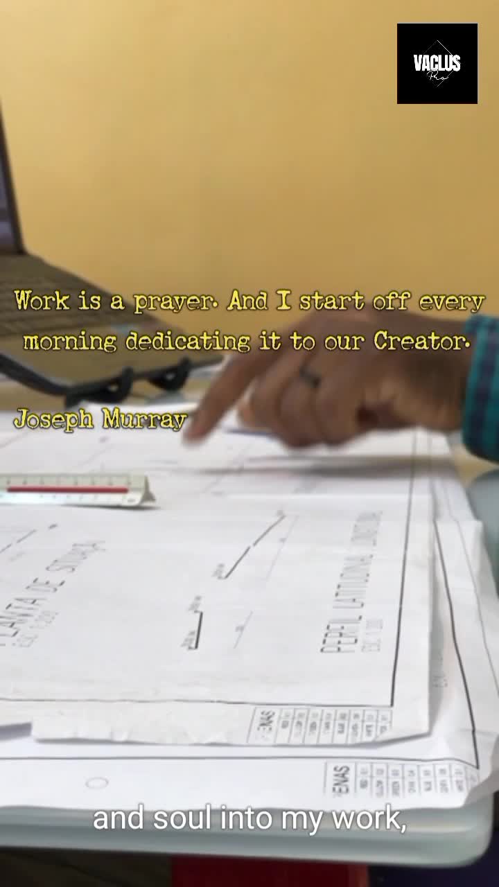 Work is a prayer. And I start off every morning dedicating it to our Creator.

Joseph Murray

